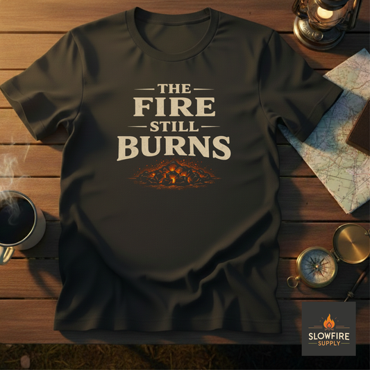 The Fire Still Burns T-Shirt